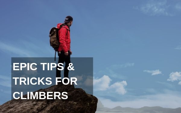 Epic Tips & Tricks for New & Experienced Climbers