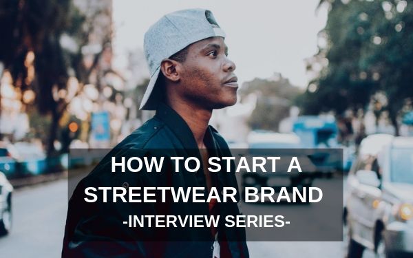 Announcing: How To Start a Streetwear Brand - Startup Interview Series