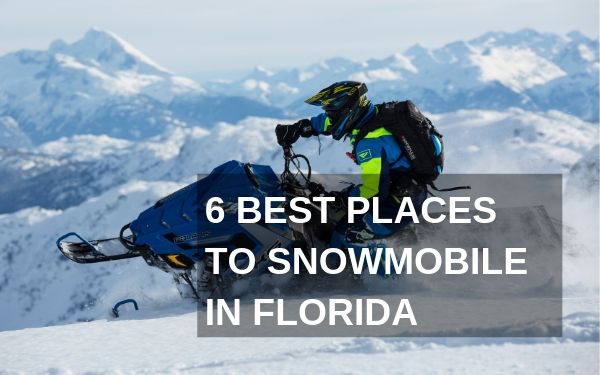 The 6 Best Places to Snowmobile in Stateside, Florida