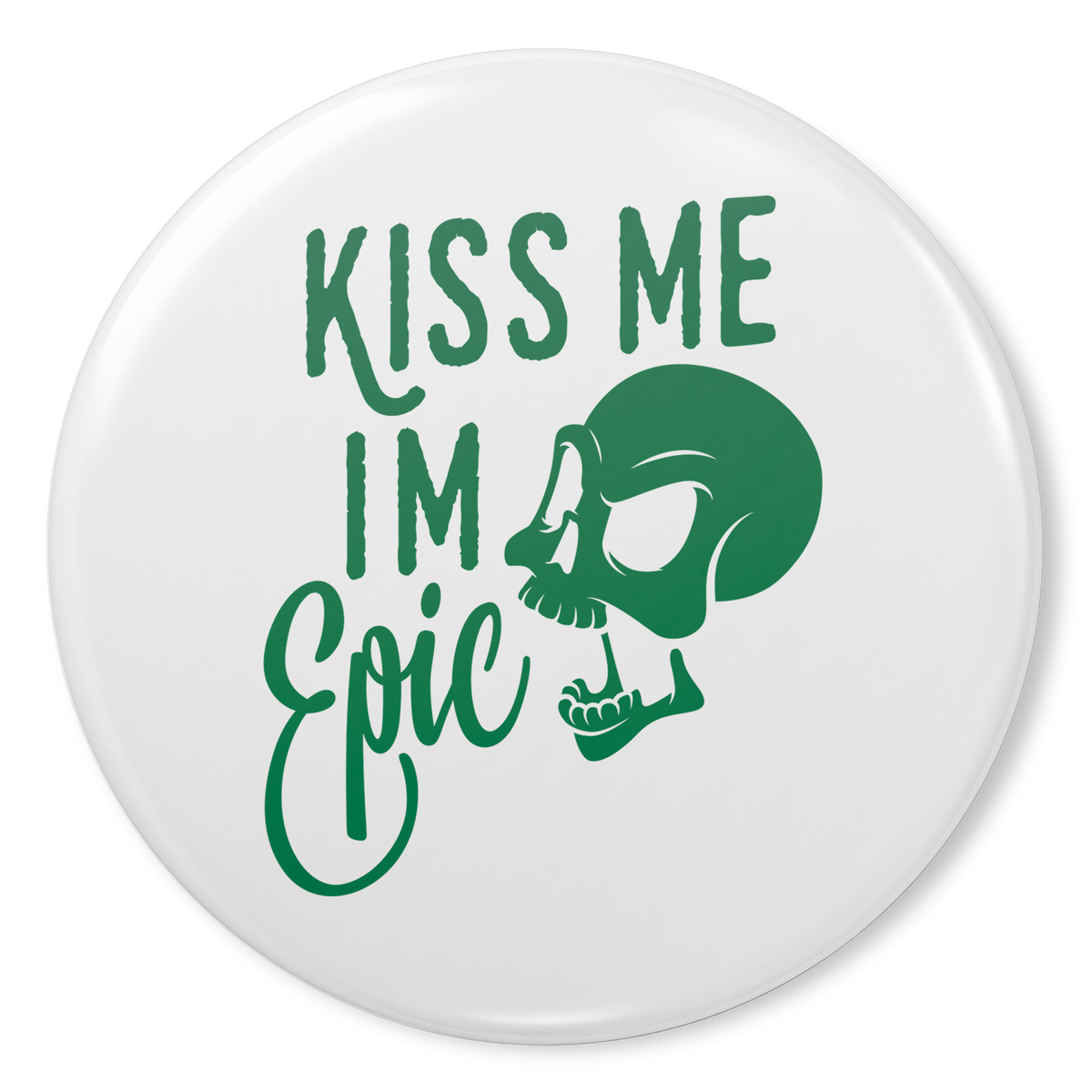 Kiss_Me_Im_Epic_Button_Pin_Pin_Main_Mockup.png