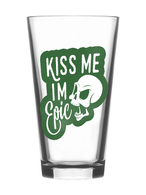 Kiss Me I'm Epic Beer Pint Glass 16oz